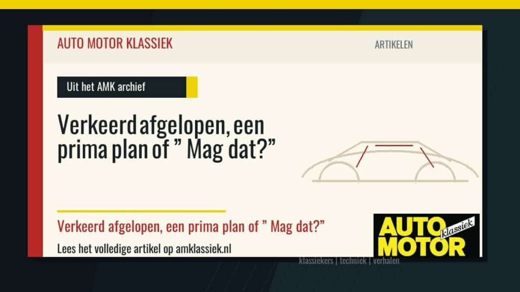 Verkeerd afgelopen, een prima plan of ” Mag dat?” - Auto Motor Klassiek
